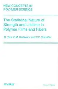 The Statistical Nature of Strength and Lifetime in Polymer Films and Fibers (New Concepts in Polymer Science)
