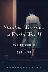 Shadow Warriors of World War II : The Daring Women of the OSS and SOE