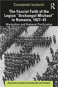 The Fascist Faith of the Legion "Archangel Michael" in Romania, 1927–1941