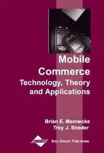Mobile Commerce: Technology, Theory and Applications by  Brian E. Mennecke 