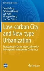 Low-carbon City and New-type Urbanization: Proceedings of Chinese Low-carbon City Development International Conference (repost)