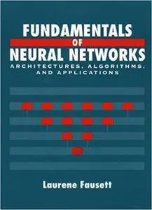 Fundamentals of Neural Networks: Architectures, Algorithms And Applications