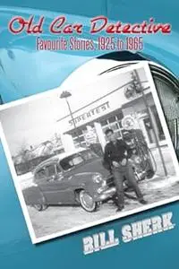 Old Car Detective: Favourite Stories, 1925 to 1965