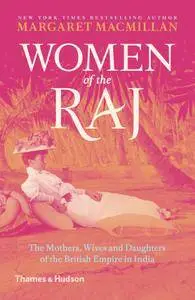 Women of the Raj: The Mothers, Wives and Daughters of the British Empire in India, 2nd Revised Edition