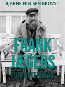 «Frank Jægers forfatterskab» by Bjarne Nielsen Brovst