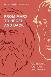 From Marx to Hegel and Back: Capitalism, Critique, and Utopia