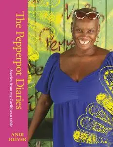 The Pepperpot Diaries: Stories From My Caribbean Table