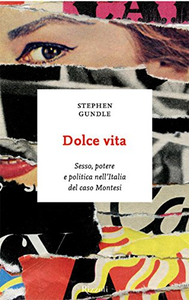 Dolce vita. Sesso, potere e politica nell'Italia del caso Montesi - Stephen Gundle