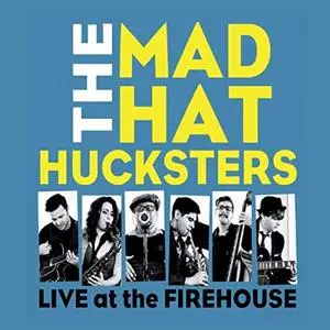 The Mad Hat Hucksters - Live at the Firehouse (2019)