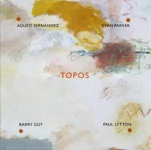 Agustí Fernández, Evan Parker, Barry Guy, Paul Lytton - Topos (2007) {Maya Recordings MCD0701}