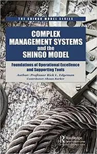 Complex Management Systems and the Shingo Model: Foundations of Operational Excellence and Supporting Tools