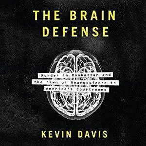 The Brain Defense: Murder in Manhattan and the Dawn of Neuroscience in America's Courtrooms [Audiobook]