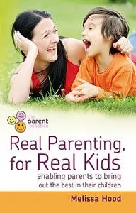 «Real Parenting for Real Kids» by Melissa Hood