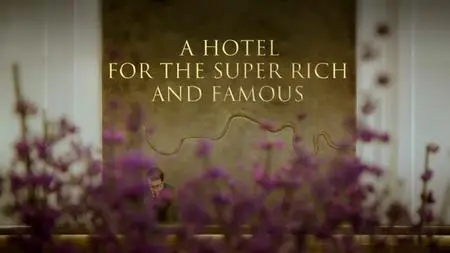 BBC - A Hotel for the Super Rich and Famous (2018)