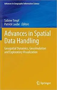 Advances in Spatial Data Handling: Geospatial Dynamics, Geosimulation and Exploratory Visualization