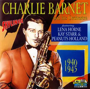 Charlie Barnet and His Orchestra - Skyliner: 1940-1945 (1996) featuring Lena Horne, Kay Starr & Peanuts Holland