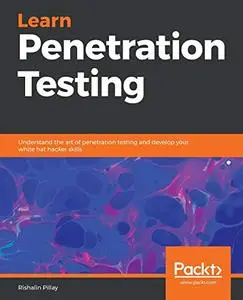 Learn Penetration Testing: Understand the art of penetration testing and develop your white hat hacker skills