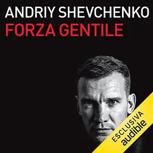 «Forza gentile» by Andriy Shevchenko, Alessandro Alciato