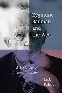 Zygmunt Bauman and the West: A Sociology of Intellectual Exile