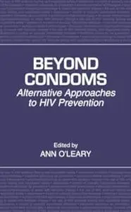 Beyond Condoms: Alternative Approaches to HIV Prevention