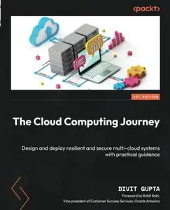 The Cloud Computing Journey: Design and deploy resilient and secure multi-cloud systems with practical guidance