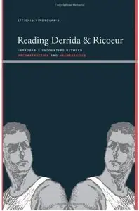 Reading Derrida and Ricoeur: Improbable Encounters Between Deconstruction and Hermeneutics [Repost]