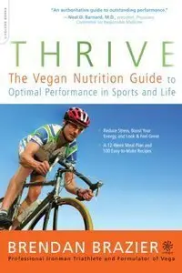Brendan Brazier - Thrive: The Vegan Nutrition Guide to Optimal Performance in Sports and Life [Repost]