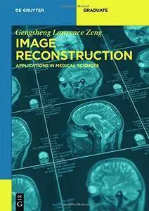 Image Reconstruction: Applications in Medical Sciences