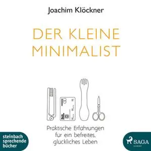 «Der kleine Minimalist: Praktische erfahrungen für ein befreites, glückliches Leben» by Joachim Klöckner