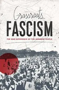 Grassroots Fascism: The War Experience of the Japanese People