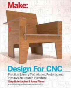 Design for CNC: Practical Joinery Techniques, Projects, and Tips for CNC-Routed Furniture