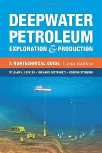 Deepwater Petroleum Exploration & Production: A Nontechnical Guide (2nd edition) (Repost)