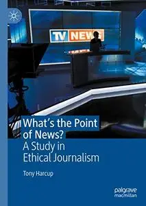 What's the Point of News?: A Study in Ethical Journalism