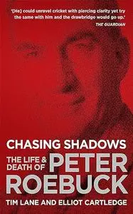 Chasing Shadows: The Life and Death of Peter Roebuck