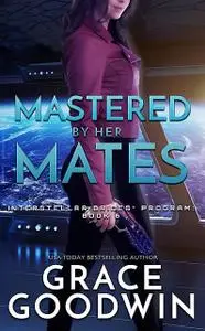 «Mastered By Her Mates» by Grace Goodwin