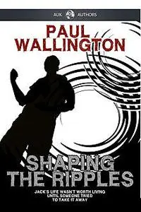 «Shaping The Ripples» by Paul Wallington