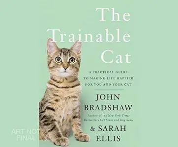 The Trainable Cat: A Practical Guide to Making Life Happier for You and Your Cat [Audiobook]