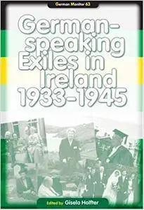 German-Speaking Exiles in Ireland, 1933-1945