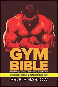 Gym Bible: The #1 Weight Training & Bodybuilding Guide for Men - Build