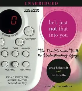 «He's Just Not That Into You: The No-Excuses Truth to Understanding Guys» by Liz Tuccillo,Greg Behrendt