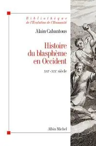 Alain Cabantous, "Histoire du blasphème en Occident"