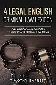 4 Legal English Criminal Law Lexicon: Explanations and Exercises to Understand Criminal Law Terms