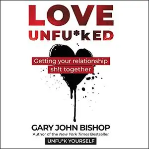 Love Unfu*ked: Getting Your Relationship Sh!t Together [Audiobook]