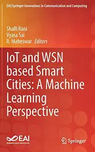 IoT and WSN based Smart Cities: A Machine Learning Perspective