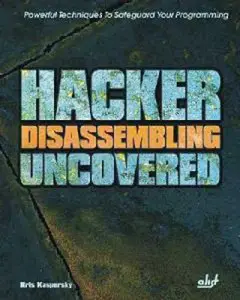 Hacker Disassembling Uncovered: Powerful Techniques To Safeguard Your Programming (Repost)