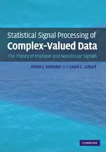 Statistical Signal Processing of Complex-Valued Data: The Theory of Improper and Noncircular Signals