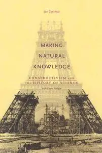 Making Natural Knowledge: Constructivism and the History of Science, With a New Preface