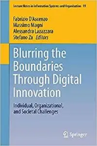 Blurring the Boundaries Through Digital Innovation: Individual, Organizational, and Societal Challenges [Repost]