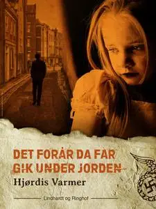 «Det forår, da far gik under jorden (1. del af serie)» by Hjørdis Varmer