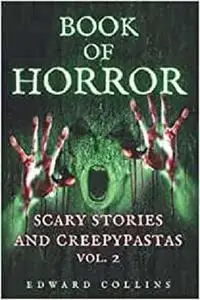 Book of Horror: Scary Stories and Creepypastas (Vol. 2)